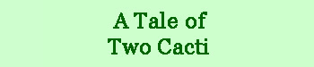 A Tale of Two Cacti